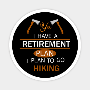 Yes I Have A Retirement Plan I Plan To Go Hiking Magnet